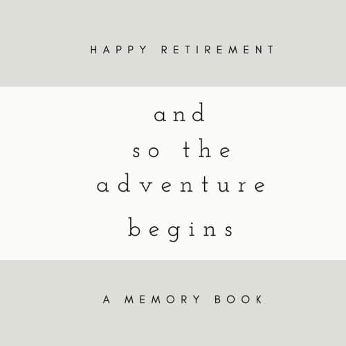 Happy Retirement! And So The Adventure Begins: A Memory Book: SOFTCOVER Retirement Memory Book or Retirement Guest Book for Friends and Family to ... Men or Women, Personalized Retirement Book)