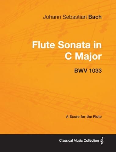 Johann Sebastian Bach - Flute Sonata in C Major - Bwv 1033 - A Score for the Flute (Classical Music Collection)
