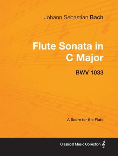 Johann Sebastian Bach - Flute Sonata in C Major - Bwv 1033 - A Score for the Flute (Classical Music Collection)