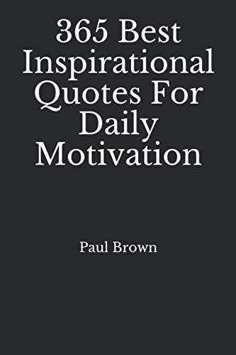 Inspirational Quotes: 365 Best Inspirational Quotes For Daily Motivation