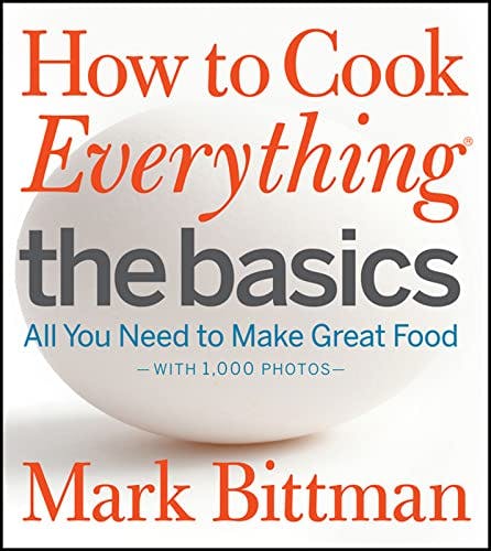 How to Cook Everything: The Basics: All You Need to Make Great Food--With 1,000 Photos: A Beginner Cookbook (How to Cook Everything Series, 2)