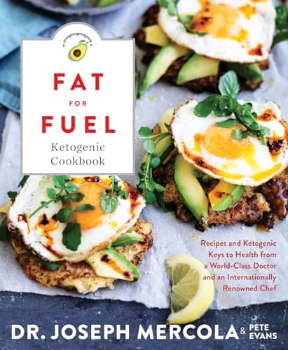 Fat for Fuel Ketogenic Cookbook: Recipes and Ketogenic Keys to Health from a World-Class Doctor and an Internationally Renowned Chef