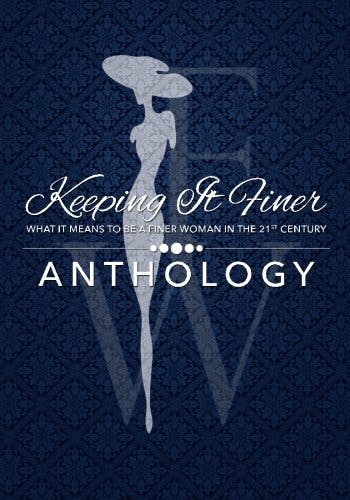 Keeping It Finer: What it Means to be a Finer Woman in the 21st Century—Anthology