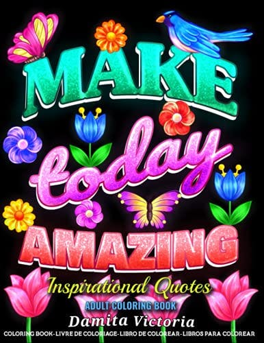 Adult Coloring Book Inspirational Quotes | Make Today Amazing: Simple Large Print Coloring Pages with 50 Motivational and Inspirational Sayings | Perfect Relaxation Gifts for Women and Girls