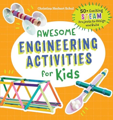 Awesome Engineering Activities for Kids: 50+ Exciting STEAM Projects to Design and Build (Awesome STEAM Activities for Kids)