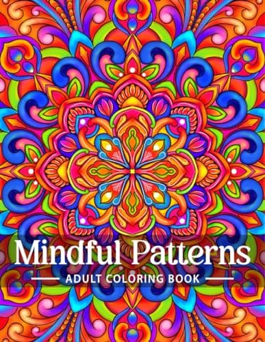 Mindful Patterns Coloring Book for Adults: An Easy and Relieving Amazing Coloring Pages Prints for Stress Relief & Relaxation Drawings by Mandala Style Patterns Decorations to Color