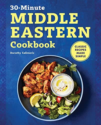 The 30-Minute Middle Eastern Cookbook: Classic Recipes Made Simple